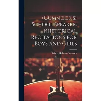 (Cumnock’s) School Speaker. Rhetorical Recitations for Boys and Girls