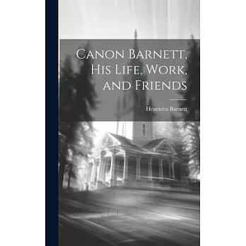 Canon Barnett, his Life, Work, and Friends