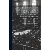 Ancient Criminal Trials in Scotland / Compiled From the Original Records and mss.; With Historical Illus. by Robert Pitcairn: 2