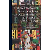 Urban Renewal’s Effect on low Income Housing in Boston’s South End