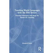Teaching World Languages with the Five Senses: Practical Strategies and Ideas for Hands-On Learning