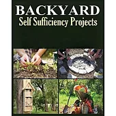 Backyard Self Sufficiency Projects: A Guide to Thriving Off the Land