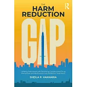 The Harm Reduction Gap: Helping Individuals Left Behind by Conventional Drug Prevention and Abstinence-Only Addiction Treatment