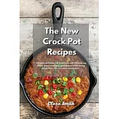 The New Crock Pot Recipes: The ultimate Foolproof Cookbook with 50 amazing dishes. Enjoy every day quality food while losing weight fast and rese