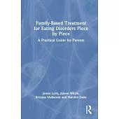 Family-Based Treatment for Eating Disorders Piece by Piece: A Practical Guide for Parents
