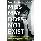 Miss May Does Not Exist: The Life and Work of Elaine May, Hollywood’s Hidden Genius