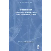 Dispossession: Anthropological Perspectives on Russia’s War Against Ukraine
