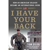 I Have Your Back: How an American Soldier Became a National Hero in a Foreign Land
