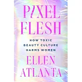 Pixel Flesh: Modern Beauty and the Women It Harms