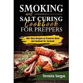 Smoking and Salt Curing Cookbook FOR PREPPERS: 100+ Best Recipes to Preserve Meat and Seafood for Survival