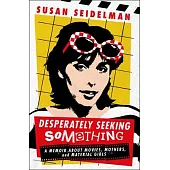 Desperately Seeking Something: A Memoir about Movies, Mothers, and Material Girls