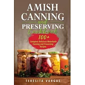 Amish Canning and Preserving COOKBOOK: 100+ Complete Delicious Waterbath Canning and Preserving Recipes