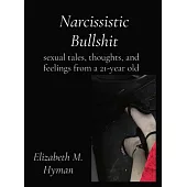 Narcissistic Bullshit: sexual tales, thoughts, and feelings from a 21-year old