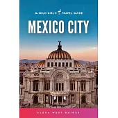 Mexico City: The Solo Girl’s Travel Guide