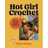 Hot Girl Crochet: 15 Easy Crochet Projects from Bags to Bikinis