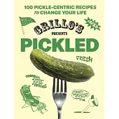 Grillo’s Presents: Pickled: 100 Recipes to Brine, Fry, and Eat