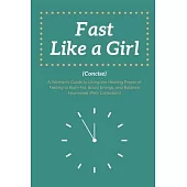 Fast Like a Girl Concise: . A Woman’s Guide to Using the Healing Power of Fasting to Burn Fat, Boost Energy, and Balance Hormones (Pelz Collecti