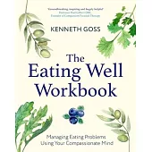 The Eating Well Workbook: Managing Eating Problems Using Your Compassionate Mind