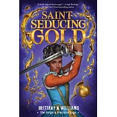 Saint-Seducing Gold (the Forge & Fracture Saga, Book 2)