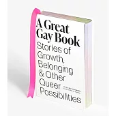 A Great Gay Book: Stories of Growth, Belonging, and Other Queer Possibilities
