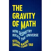 The Gravity of Math: How Geometry Rules the Universe