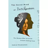 The Secret Mind of Bertha Pappenheim: The Woman Who Invented Freud’s Talking Cure