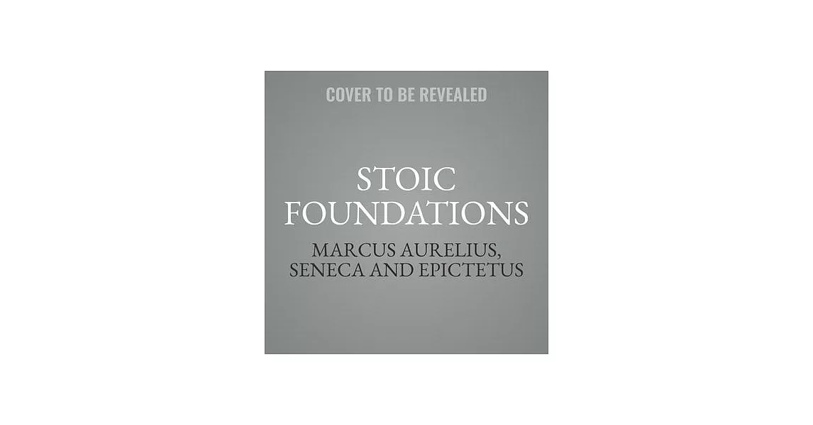 Stoic Foundations: The Cornerstone Works of Stoicism | 拾書所
