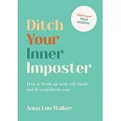 Ditch Your Inner Imposter: How to Belong and Be Confidently You by Anna