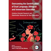 Overcoming the Gentrification of Dual Language, Bilingual and Immersion Education: Solution-Oriented Research and Stakeholder Resources for Real Integ