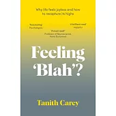 Feeling ’Blah’?: Why Life Feels Joyless and How to Recapture Its Highs
