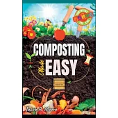 Composting Made Easy: Beginner’s Guide to Quickly and Effortlessly Composting Kitchen Waste, Even in Your Apartment Boost Productivity and S
