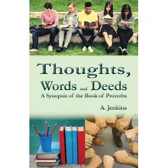 Thoughts, Words and Deeds: A Synopsis of the Book of Proverbs