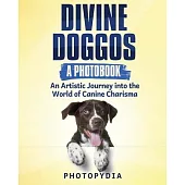 Divine Doggos - A Photobook: An Artistic Journey into the World of Canine Charisma