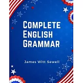 Complete English Grammar: The Parts of Speech, Inflections, Analysis of Sentences, and Syntax