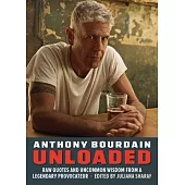 Bourdain Unloaded: Raw Quotes and Uncommon Wisdom from a Legendary Provocateur