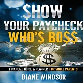 Show Your Paycheck Who’s Boss: Financial Guide and Planner for Single Parents