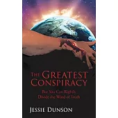 The Greatest Conspiracy: But You Can Rightly Divide the Word of Truth