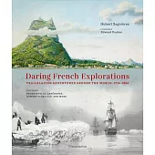 Daring French Explorations: Trailblazing Adventures Around the World: 1714-1854