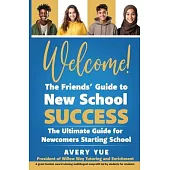 Welcome! The Friends’ Guide to New School Success: The Ultimate Guide for Newcomers Starting School