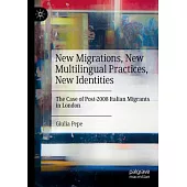 New Migrations, New Multilingual Practices, New Identities: The Case of Post-2008 Italian Migrants in London