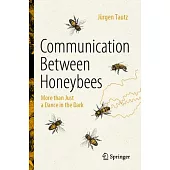 Communication Between Honeybees: More Than Just a Dance in the Dark