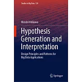 Hypothesis Generation and Interpretation: Design Principles and Patterns for Big Data Applications
