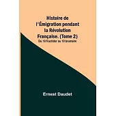 Histoire de l’Émigration pendant la Révolution Française. (Tome 2); Du 18 fructidor au 18 brumaire