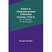 Histoire de l’Émigration pendant la Révolution Française. (Tome 3); Du 18 Brumaire à la Restauration