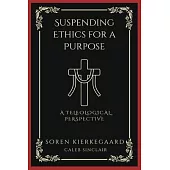 Suspending Ethics for a Purpose: A Teleological Perspective (Grapevine Press)