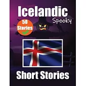 50 Spooky Short Stories in Icelandic A Bilingual Journey in English and Icelandic: Haunted Tales in English and Icelandic Learn Icelandic Language in