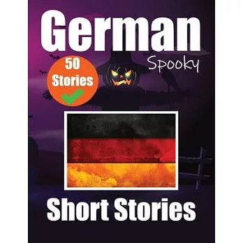 50 Short Spooky Storiеs in German A Bilingual Journеy in English and German: Haunted Tales in English and German Learn German Language in