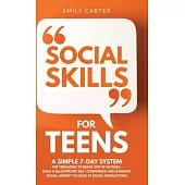 Social Skills for Teens: A Simple 7-Day System for Teenagers to Break Out of Shyness, Build a Bulletproof Self-Confidence, and Eliminate Social