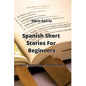 Spanish Short Stories For Beginners: Fun short Spanish stories