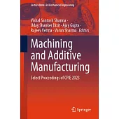 Machining and Additive Manufacturing: Select Proceedings of Cpie 2023